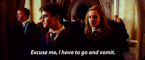 Hermione saying- Excuse me, I have to go and vomit